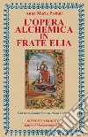 L'opera alchemica in Frate Elia. E-book. Formato EPUB ebook