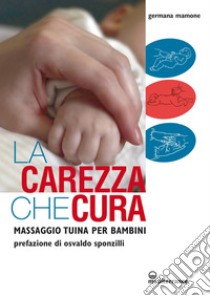 La carezza che cura: Massaggio Tuina per bambini. E-book. Formato EPUB ebook di Germana Mamone