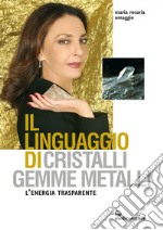 Il linguaggio di cristalli, gemme, metalli: L'energia trasparente. E-book. Formato EPUB ebook