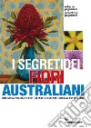 I segreti dei fiori australiani: Una guida pratica per utilizzare le essenze floreali australiane. E-book. Formato EPUB ebook di Roberto Pagnanelli
