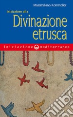 Iniziazione alla divinazione etrusca. E-book. Formato EPUB