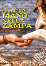 Con la mano nella zampa: Ascolta e proteggi il tuo cane. E-book. Formato EPUB ebook