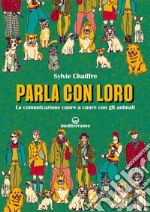 Parla con loro: La comunicazione cuore a cuore con gli animali. E-book. Formato EPUB ebook