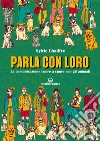 Parla con loro: La comunicazione cuore a cuore con gli animali. E-book. Formato EPUB ebook