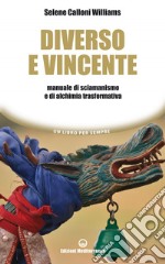 Diverso e vincente: Manuale di sciamanismo e di alchimia trasformativa. E-book. Formato EPUB ebook