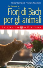 Iniziazione ai Fiori di Bach per gli animali. E-book. Formato EPUB ebook