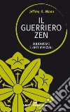 Il guerriero zen: Buddhismo e arti marziali. E-book. Formato EPUB ebook
