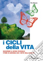 I cicli della vita: Riscoprire il divino femminile - Vivere in armonia con i ritmi della natura. E-book. Formato EPUB ebook