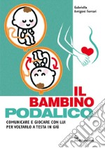 Il bambino podalico: Comunicare e giocare con lui per voltarlo a testa in giù. E-book. Formato EPUB ebook