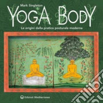Yoga Body: Le origini della pratica posturale moderna. E-book. Formato EPUB ebook di Mark Singleton
