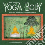 Yoga Body: Le origini della pratica posturale moderna. E-book. Formato EPUB ebook