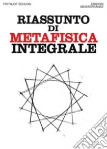 Riassunto di metafisica integrale. E-book. Formato PDF ebook di Frithjof Schuon