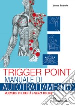 Trigger Point manuale di autotrattamento: Muoversi in libertà e senza dolore. E-book. Formato EPUB ebook