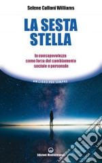 La sesta stella: la consapevolezza come forza del cambiamento sociale e personale. E-book. Formato EPUB ebook