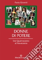 Donne di potere: Dal Quattrocento al Novecento. E-book. Formato EPUB ebook