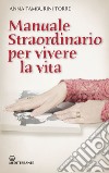 Manuale straordinario per vivere la vita. E-book. Formato EPUB ebook