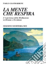 La mente che respira: L'esperienza della meditazione in oriente e occidente. E-book. Formato EPUB ebook