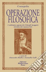 Operazione filosofica: L’alchimia segreta dei Filosofi Incogniti rivelata dai manoscritti. E-book. Formato PDF ebook