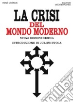 La crisi del mondo moderno: Nuova edizione critica introduzione di Julius Evola. Con una lettera inedita di René Guénon a Julius Evola. E-book. Formato PDF ebook