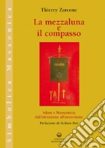 La mezzaluna e il compasso: Islam e massoneria, dall'attrazione all'avversione. E-book. Formato EPUB