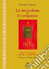 La mezzaluna e il compasso: Islam e massoneria, dall'attrazione all'avversione. E-book. Formato EPUB ebook