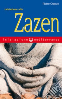 Iniziazione allo Zazen. E-book. Formato EPUB ebook di Pierre Crépon