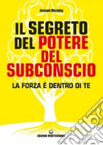 Il Segreto del potere del subconscio: La forza è dentro di te. E-book. Formato EPUB ebook