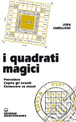 I Quadrati Magici: Prevedere - Capire gli eventi - Conoscere se stessi. E-book. Formato EPUB