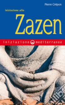 Iniziazione allo Zazen. E-book. Formato PDF ebook di Pierre Crépon