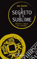 Il segreto e il sublime: Misteri e magia del taoismo. E-book. Formato EPUB