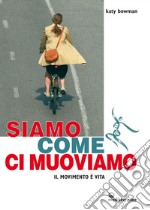 Siamo come ci muoviamo: Il movimento è vita. E-book. Formato EPUB ebook