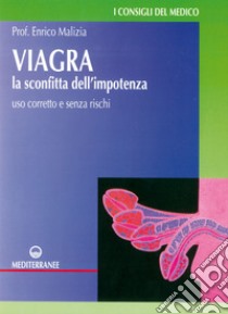 Viagra: la sconfitta dell'impotenza - uso corretto e senza rischi. E-book. Formato EPUB ebook di Enrico Malizia