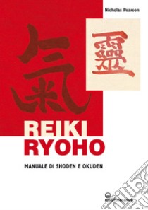 Reiki Ryoho: Manuale di Shoden e Okuden. E-book. Formato EPUB ebook di Nicholas Pearson