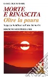 Morte e Rinascita: Oltre la paura - Saggezza buddhista sull’arte del morire. E-book. Formato EPUB ebook di Lama Ole Nydahl