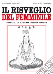 Il risveglio del femminile: Trattato di alchimia interna taoista. E-book. Formato EPUB ebook di Jean-Pierre Krasensky