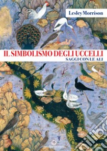 Il simbolismo degli uccelli: Saggi con le ali. E-book. Formato EPUB ebook di Lesley Morrison