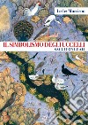 Il simbolismo degli uccelli: Saggi con le ali. E-book. Formato EPUB ebook