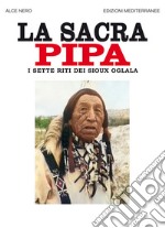 La sacra pipa: I sette riti dei Sioux Oglala. E-book. Formato EPUB ebook