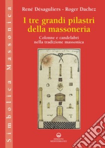 I tre grandi pilastri della massoneria: Colonne e candelabri nella tradizione massonica. E-book. Formato EPUB ebook di René Désaguliers