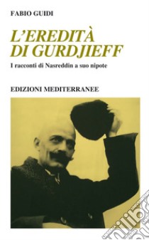 L'eredità di Gurdjieff: I racconti di Nasruddin a suo nipote. E-book. Formato EPUB ebook di Fabio Guidi