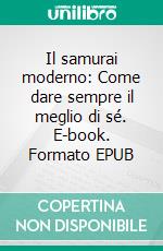 Il samurai moderno: Come dare sempre il meglio di sé. E-book. Formato EPUB ebook