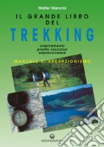 Il grande libro del trekking: Orientamento - Pronto Soccorso - Sopravvivenza. E-book. Formato PDF