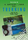 Il grande libro del trekking: Orientamento - Pronto Soccorso - Sopravvivenza. E-book. Formato PDF ebook di Walter Mancini