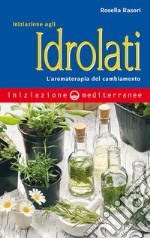 Iniziazione agli idrolati: L'aromaterapia del cambiamento. E-book. Formato EPUB