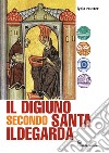 Il digiuno secondo Santa Ildegarda. E-book. Formato EPUB ebook di Lydia Reutter