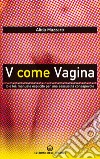 V come Vagina: Io e lei: manuale esplicito per una sessualità consapevole. E-book. Formato EPUB ebook di Alida Mazzaro