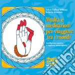 Mudra e meditazioni per viaggiare tra i mondi: Intelligenza emotiva e rapporto uomo-natura. E-book. Formato EPUB ebook