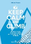 Keep calm and climb: Manuale no Big di tecnica e tattica per l’arrampicata sportiva in falesia. E-book. Formato EPUB ebook