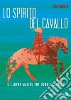 Lo spirito del cavallo: Il legame magico tra uomo e cavallo. E-book. Formato EPUB ebook