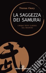 La saggezza dei Samurai: Cinque testi classici sul Bushido. E-book. Formato EPUB ebook